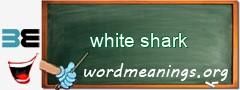 WordMeaning blackboard for white shark